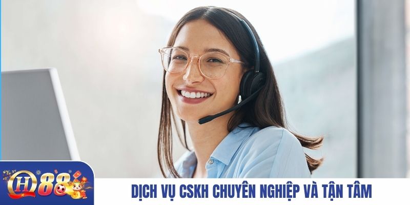 Dịch vụ CSKH chuyên nghiệp và tận tâm